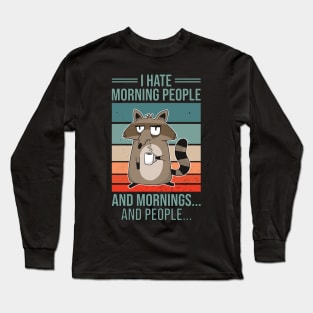 I Hate Morning People And Mornings And People Vintage Racoon Long Sleeve T-Shirt